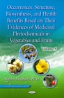 Image for Occurrences, Structure, Biosynthesis, &amp; Health Benefits Based on Their Evidences of Medicinal Phytochemicals in Vegetables &amp; Fruits : Volume 5