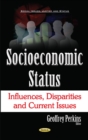 Image for Socioeconomic Status : Influences, Disparities &amp; Current Issues