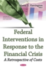 Image for Federal interventions in response to the financial crisis  : a retrospective of costs