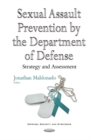 Image for Sexual Assault Prevention by the Department of Defense : Strategy &amp; Assessment