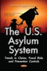 Image for The U.S. asylum system  : trends in claims, fraud risks and prevention controls