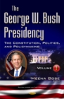 Image for George W Bush Presidency : Volume I -- Constitution, Politics, &amp; Policy Making