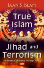 Image for True Islam, Jihad, &amp; Terrorism : Science of Islamic Foreign Policy