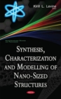 Image for Synthesis, Characterization &amp; Modelling of Nano-Sized Structures