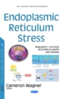 Image for Endoplasmic Reticulum Stress : Regulation, Function &amp; Role in Health &amp; Disease