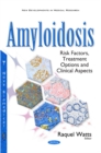 Image for Amyloidosis : Risk Factors, Treatment Options &amp; Clinical Aspects