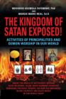 Image for THE KINGDOM OF SATAN EXPOSED! Activities of Principalities and Demon Worship in our World - Inside The World of Witchcraft, Voodoo, Warlocks and Spiritual Warfare