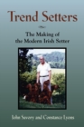 Image for Trend Setters : The Making of the Modern Irish Setter