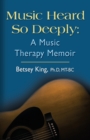 Image for Music Heard So Deeply : A Music Therapy Memoir