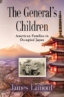 Image for The General&#39;s Children : American Families in Occupied Japan
