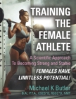 Image for Training the Female Athlete : A Scientific Approach to Becoming Strong and Stable - Females Have Limitless Potential!