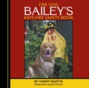 Image for Fire Dog Bailey&#39;s Kid&#39;s Fire Safety Book