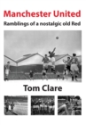 Image for Manchester United - Ramblings of a Nostalgic Old Red