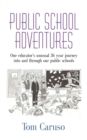 Image for Public School Adventures : One Educator&#39;s Unusual 36 Year Journey Into and Through Our Public Schools