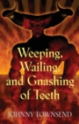 Image for Weeping, Wailing, and Gnashing of Teeth