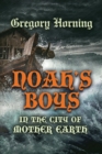Image for Noah&#39;s Boys in the City of Mother Earth