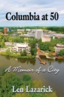 Image for Columbia at 50 : A Memoir of a City