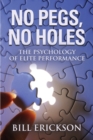 Image for No Pegs, No Holes : The Psychology of Elite Performance
