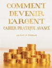 Image for COMMENT DEVENIR L&#39;ARGENT CAHIER PRATIQUE AVANCE - Advanced Money Workbook French