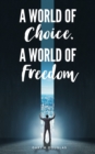 Image for A World of Choice, A World of Freedom