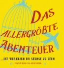 Image for Das allergroßte Abenteuer...Ist Wirklich Du Selbst Zu Sein (German)