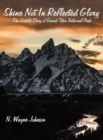 Image for Shine Not In Reflected Glory - The Untold Story of Grand Teton National Park