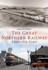 Image for The Great Northern Railway Through Time
