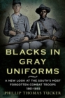 Image for Blacks in Gray Uniforms: A New Look at the South&#39;s Most Forgotten Combat