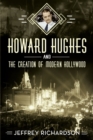 Image for Howard Hughes and the Creation of Modern Hollywood