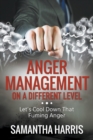 Image for Anger Management on a Different Level : Let&#39;s Cool Down that Fuming Anger