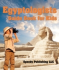 Image for Egyptologists Guide Book For Kids: Awesome Kids Travel Book