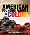 Image for American Founding Fathers In Color: Adams, Washington, Jefferson and Others
