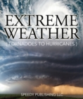 Image for Extreme Weather (Tornadoes To Hurricanes): Earth Facts and Fun Book for Kids
