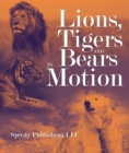 Image for Lions, Tigers And Bears In Motion: A Wildlife Book for Kids