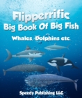 Image for Flipperrific Big Book of Big Fish (Whales, Dolphins Etc)