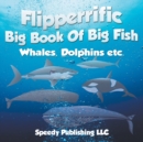 Image for Flipperrific Big Book Of Big Fish (Whales, Dolphins etc)