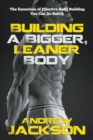 Image for Building a Bigger, Leaner Body : The Essentials of Effective Body Building You Can Do Safely