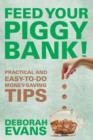 Image for Feed Your Piggy Bank! : Practical and Easy-To-Do Money-Saving Tips