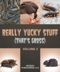 Image for Really Yucky Stuff (That&#39;s Gross Volume 2): Weird Facts for Kids