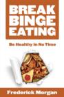 Image for Break Binge Eating : Be Healthy in No Time