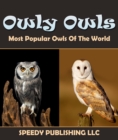 Image for Owly Owls Most Popular Owls Of The World: Fun Facts and Pictures for Kids
