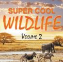 Image for Super Cool Wildlife Volume 2