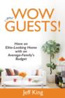Image for Wow Your Guests! Have an Elite-Looking Home with an Average-Family&#39;s Budget