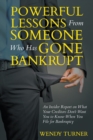 Image for Powerful Lessons Someone Who Has Gone Bankrupt : An Insider Report on What Your Creditors Don&#39;t Want You to Know When You File for Bankruptcy