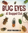 Image for Bug Eyes - All Bugged Out: Insects, Spiders and Bug Facts for Kids