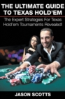 Image for The Ultimate Guide To Texas Hold&#39;em : The Expert Strategies For Texas Hold&#39;em Tournaments Revealed!