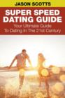 Image for Super Speed Dating Guide : Your Ultimate Guide To Dating In The 21st Century