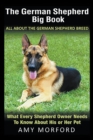 Image for The German Shepherd Big Book : All About the German Shepherd Breed: What Every Shepherd Owner Needs to Know About His or Her Pet