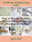 Image for The Ultimate Wedding Savings Guide (Large Print) : How to Plan the Wedding of Your Dreams Without Breaking the Bank