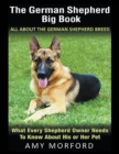 Image for The German Shepherd Big Book : All About the German Shepherd Breed (Large Print): What Every Shepherd Owner Needs to Know About His or Her Pet